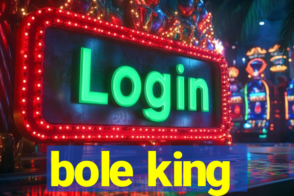 bole king